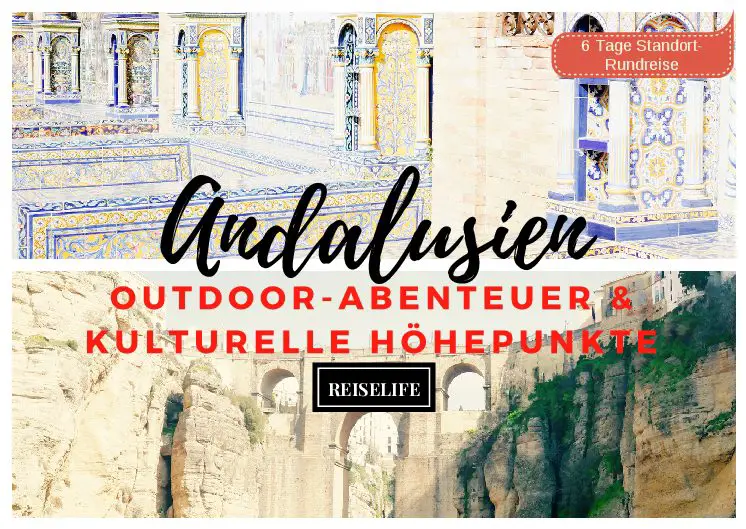 Eine perfekte Andalusien Rundreise: Zwischen Abenteuer & Kultur
