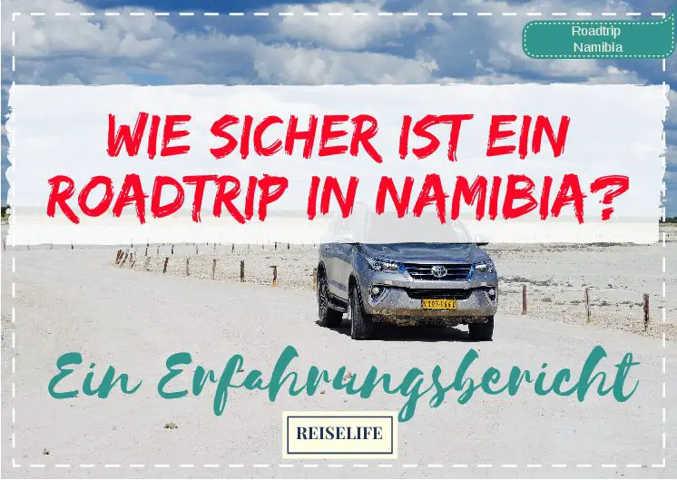 Ist ein Roadtrip durch Namibia sicher? Ein Erfahrungsbericht!