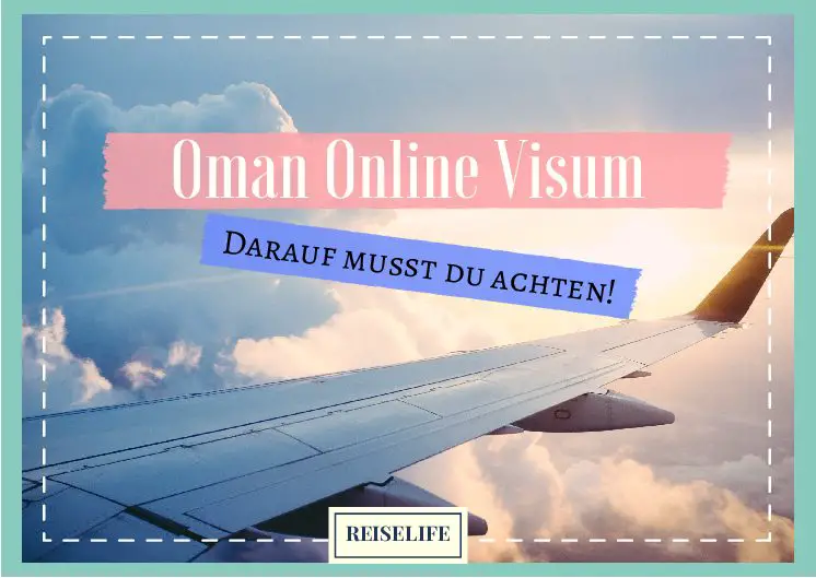 Oman Visum online beantragen – Ausfüllhilfe! Reiselife