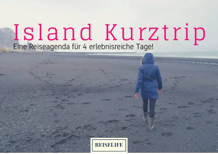 Island Kurztrip – Auch an 4 Tagen kannst du eine Menge erleben! Reiselife