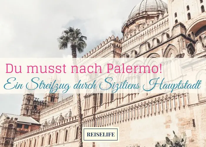 Die 15 coolsten Palermo Sehenswürdigkeiten – Ein Stadtrundgang!