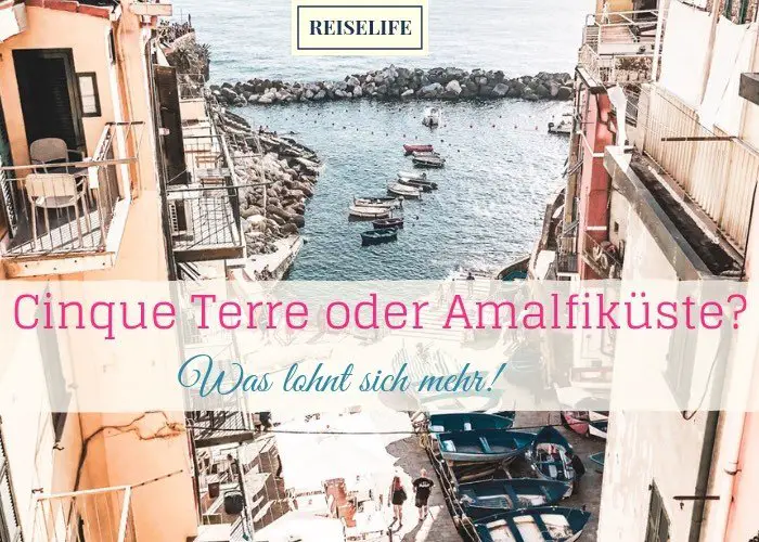 Cinque Terre oder Amalfiküste – Wo ist es schöner?